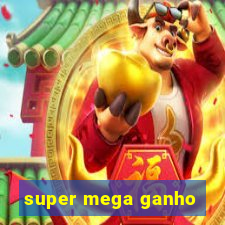 super mega ganho